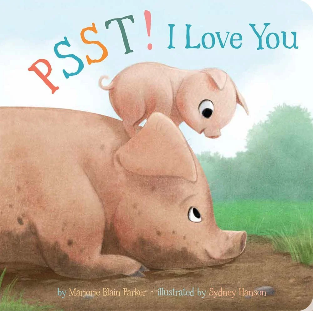 Ilustración de un cerdo grande acostado en la tierra y un cerdito pequeño sobre su cabeza, viendo hacia adelante. Texto en la parte superior: "PSS! I Love You". Texto en la parte inferior: "por Marjorie Blain Parker, ilustrado por Sydney Hanson."