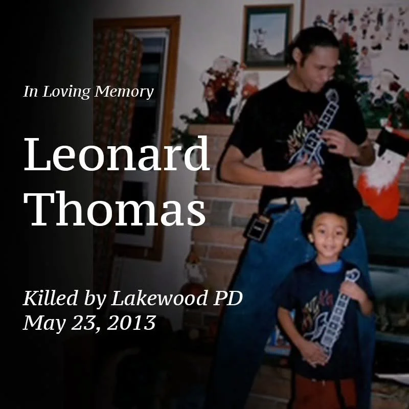 Today we honor Leonard Thomas, killed by Lakewood Police on May 23, 2013.
