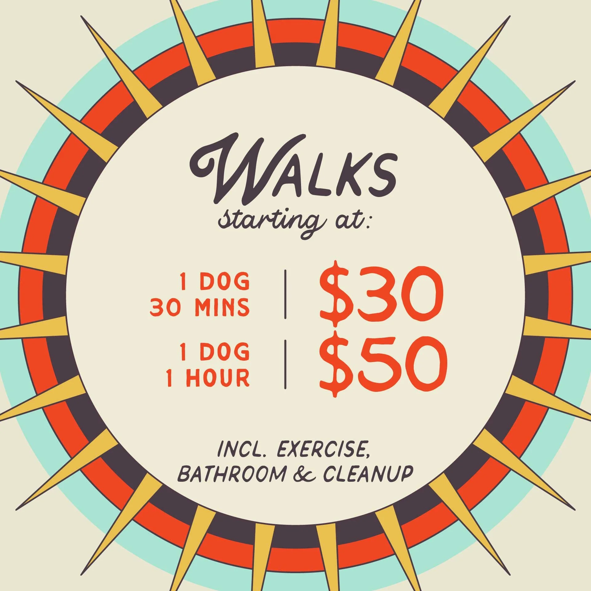 WALKS starting at $30 for 30 minutes and $50 for 1 hour. Includes exercise, bathroom and cleanup.