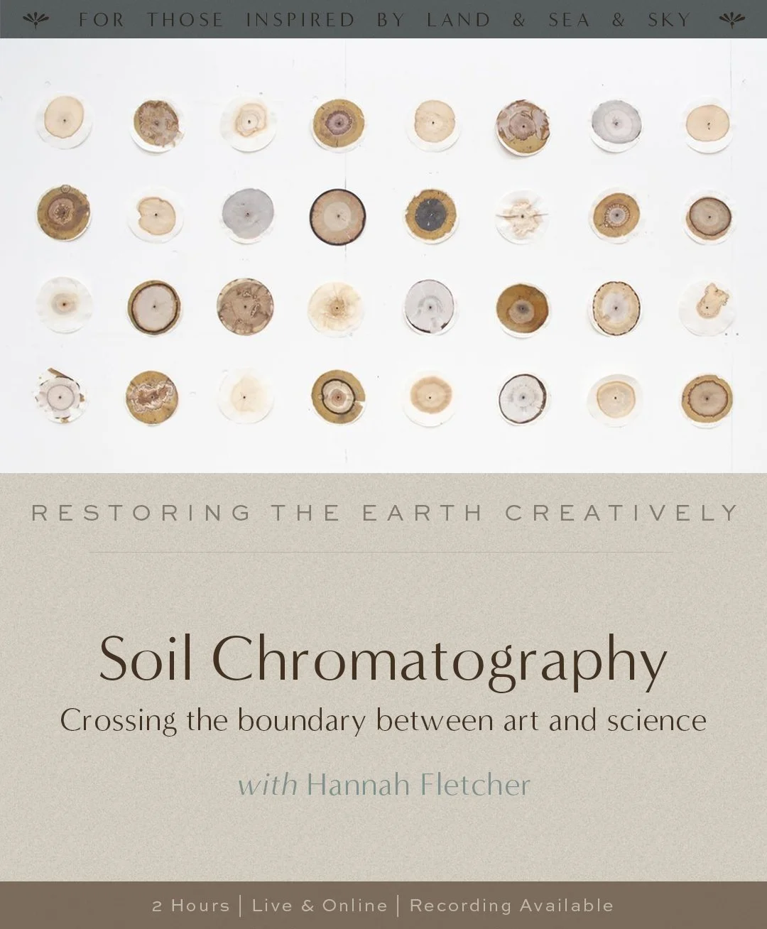 An educational poster displaying various soil samples arranged in rows, related to soil chromatography. The poster promotes a workshop titled 'Soil Chromatography: Crossing the boundary between art and science' with Hannah Fletcher, offering 2 hours of live and online instruction with recordings available, and features the phrase 'Restoring the earth creatively'.