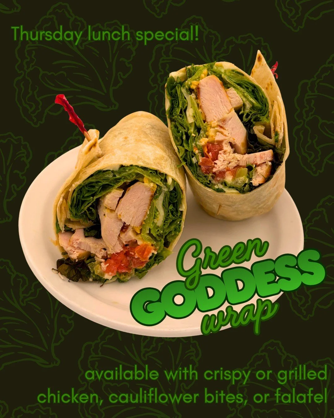 We serve lunch specials every day from 11am-2pm, and on Thursdays one of those specials is the Green Goddess Wrap. Choose from crispy or grilled chicken, cauliflower bites, or falafel.
