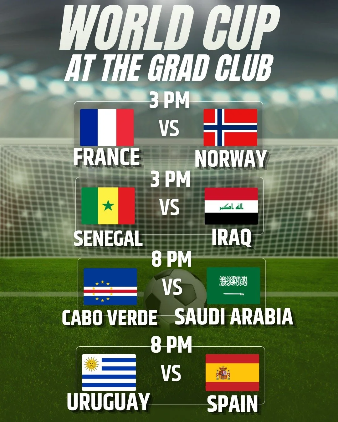 World Cup Friday! ⚽

NORWAY vs. FRANCE | 3 PM

SENEGAL vs. IRAQ | 3 PM

CABO VERDE vs. SAUDI ARABIA | 8 PM

URUGUAY vs. SPAIN | 8 PM
