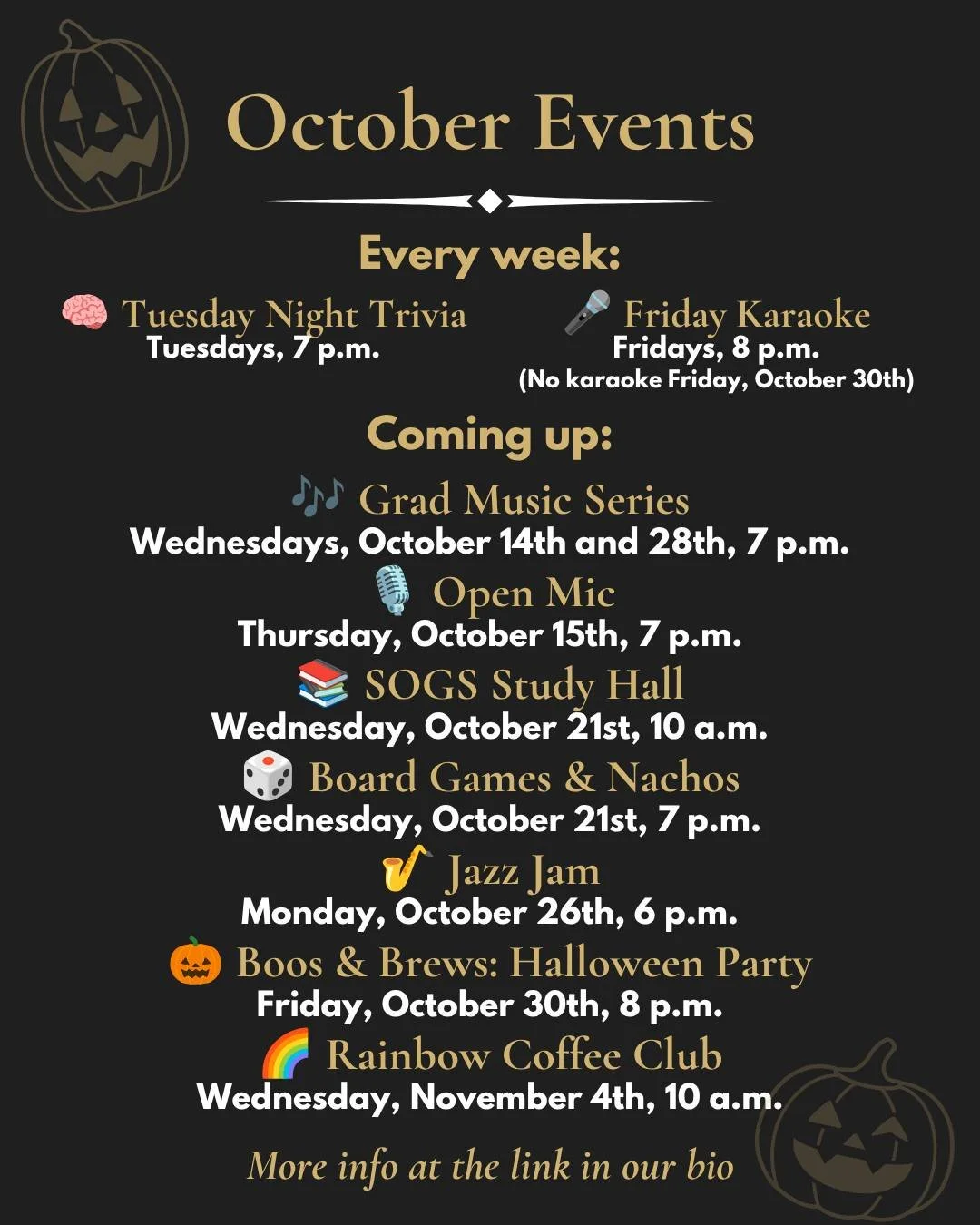 October at the Grad Club 🍂

Here's what's coming up this month:

🎶 Grad Music Series | Wednesdays, October 14th and 28th, 7 p.m.
🎙️ Open Mic | Thursday, October 15th, 7 p.m.
📚 SOGS Study Hall | Wednesday, October 21st, 10 a.m.
🎲 Board Games &amp