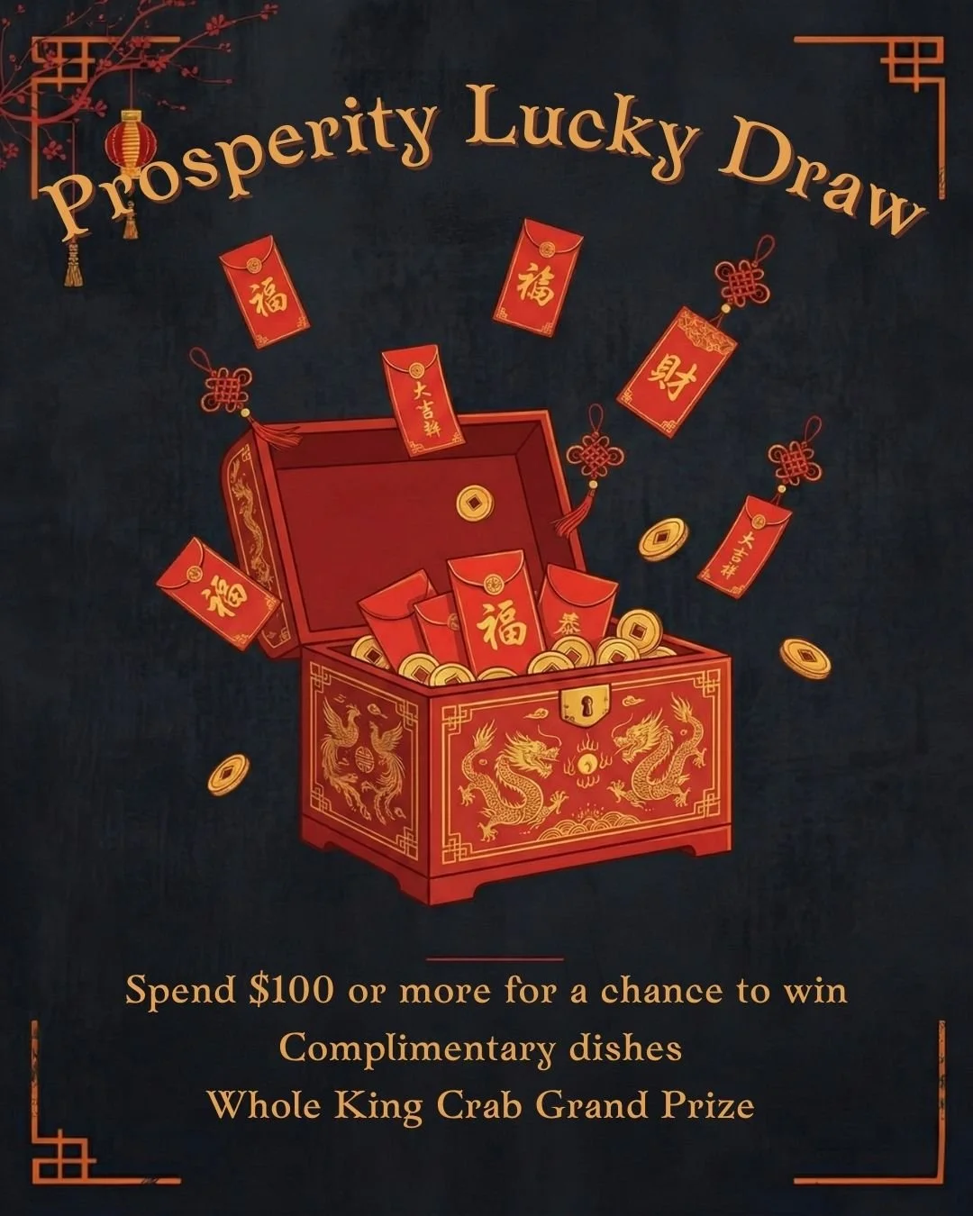 A promotional poster for a prosperity luck draw featuring a red treasure chest filled with gold coins and red envelopes with gold Chinese characters. Some coins and envelopes are falling out of the chest. The background is dark with decorative red elements, including lanterns and knot ornaments. The text invites participants to spend $100 or more for a chance to win complimentary dishes and a whole king crab grand prize.