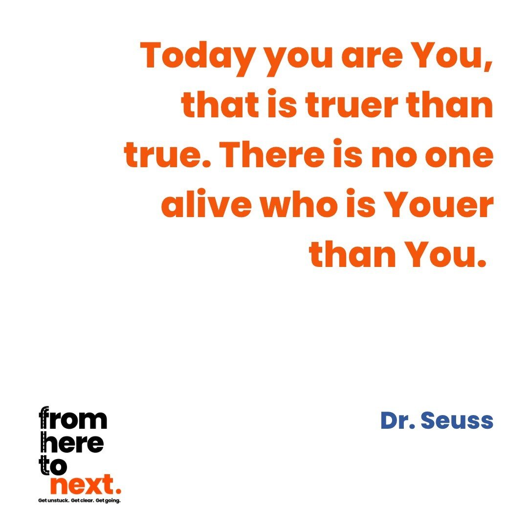 The glorious wisdom of the rhyming, funny, wise, silly, entertaining, life-lesson master that is Dr Seuss.

Always be you.
