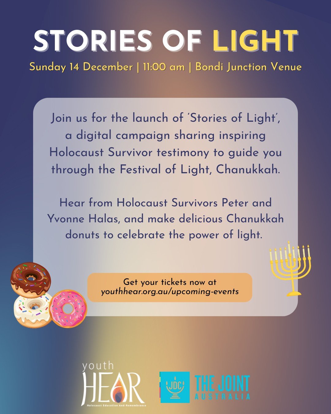 Join Youth HEAR on Sunday 14 December for a morning of doughnut making with Holocaust Survivors to launch our new campaign &lsquo;Stories of Light&rsquo;. You will leave the event with delicious doughnuts, Chanukkah gift bags and an exclusive video t