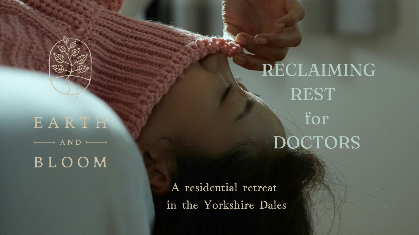 A woman lying down with her eyes closed, wearing a pink knit hat, receiving a comforting touch on her forehead. Text overlay reads "Earth and Bloom," "Reclaiming Rest for Doctors," and "A residential retreat in the Yorkshire Dales."