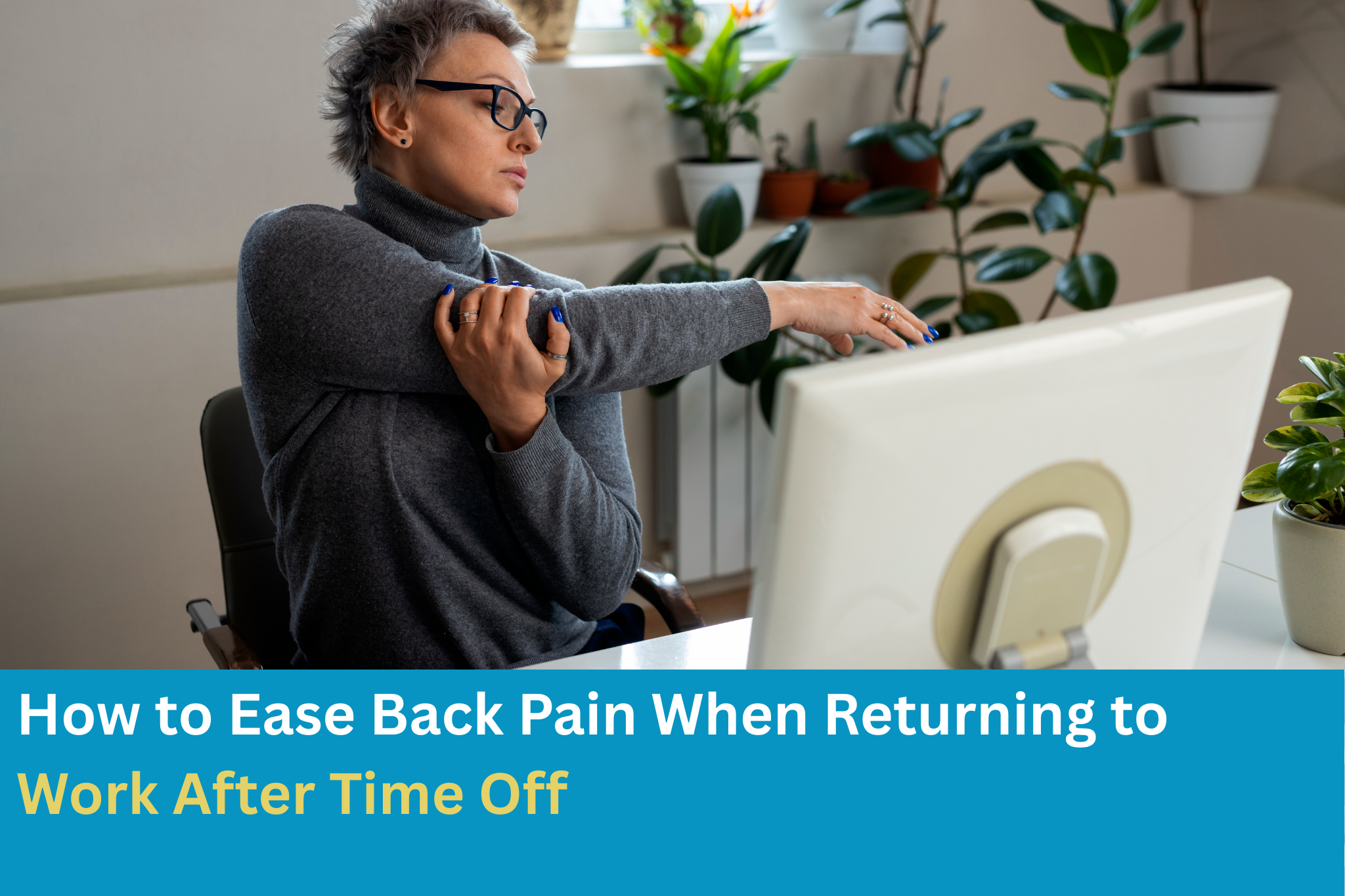 How to Ease Back Pain When Returning to Work After Time Off