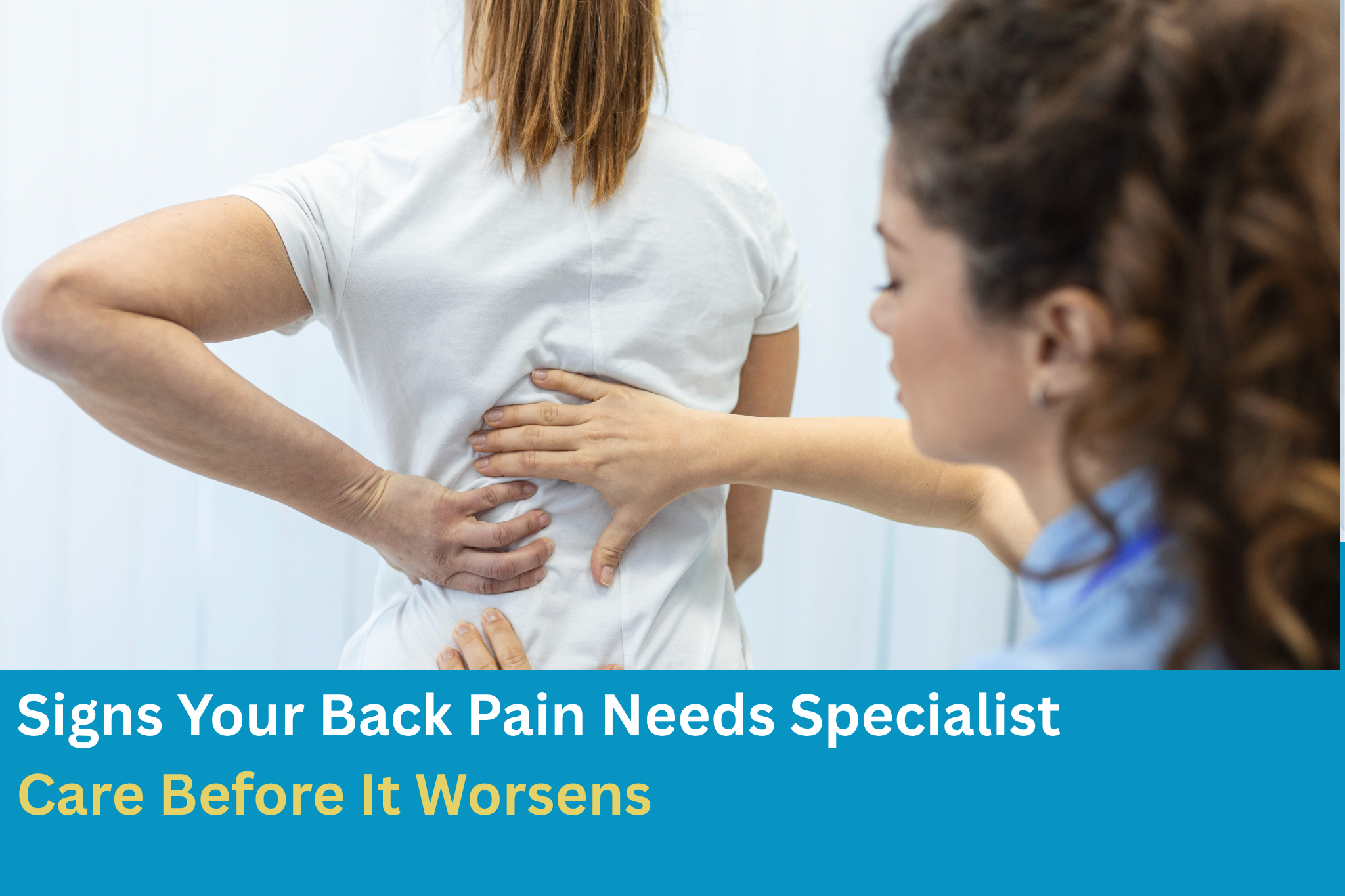 Signs Your Back Pain Needs Specialist Care Before It Worsens