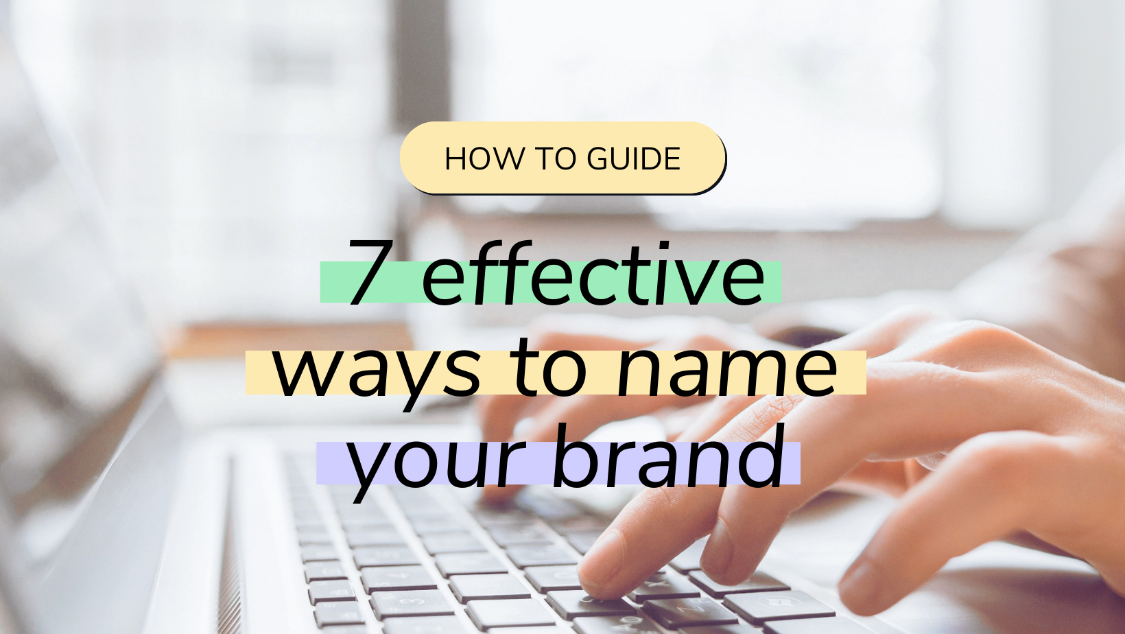 7 effective ways to name your brand →
