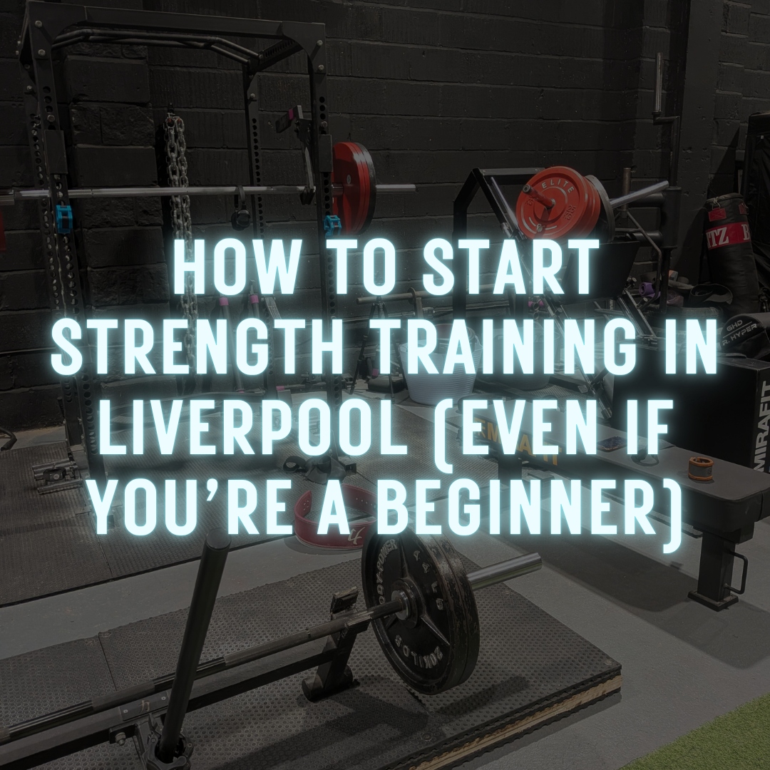 How to Start Strength Training in Liverpool (Even If You’re a Complete Beginner)