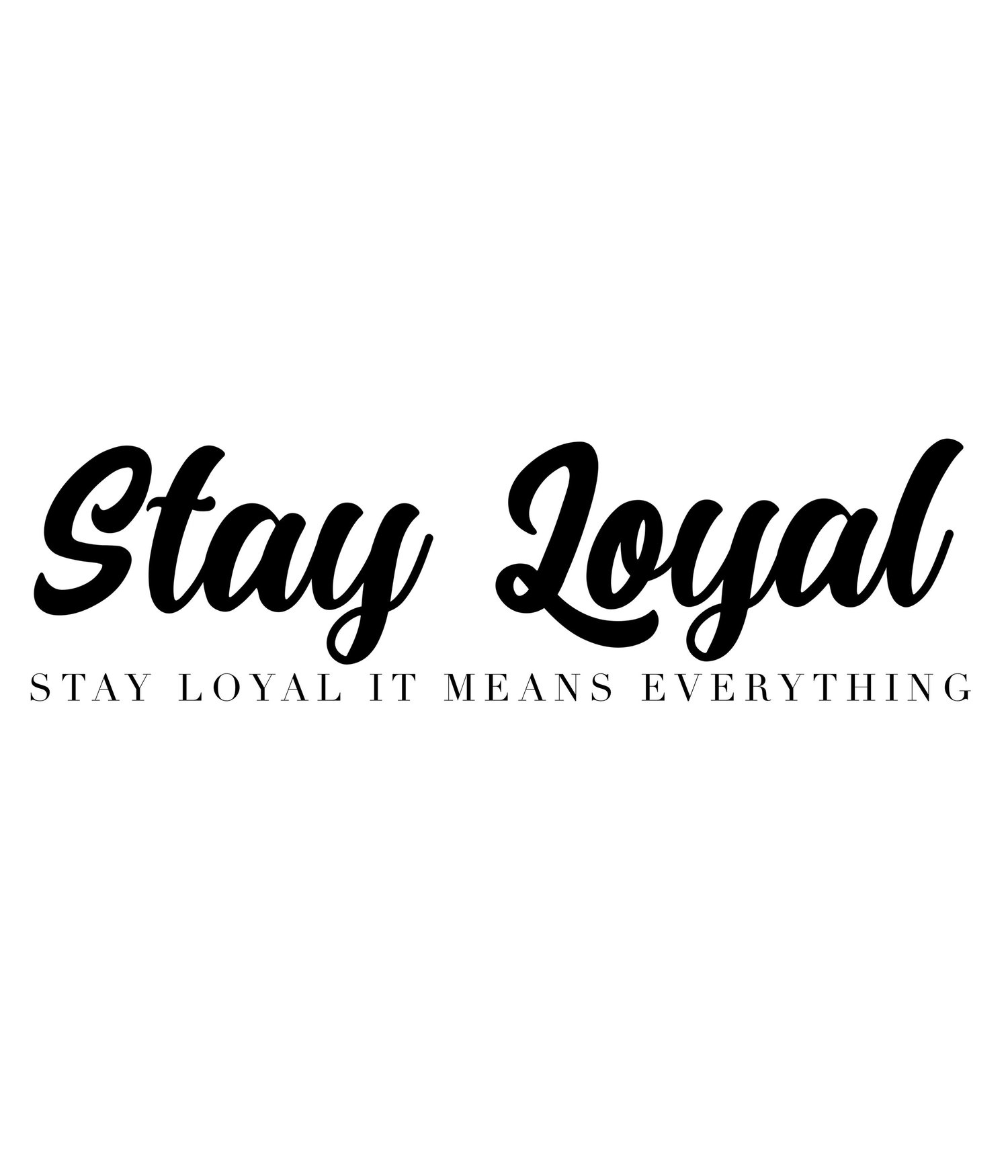STAY LOYAL