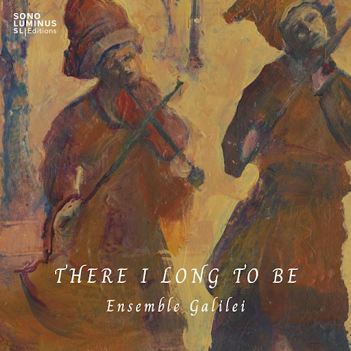 Sept. 26: Ensemble Galilei Releases Special 2-CD Album There I Long to Be on Sono Luminus – Featuring Early, Traditional, and Original Music