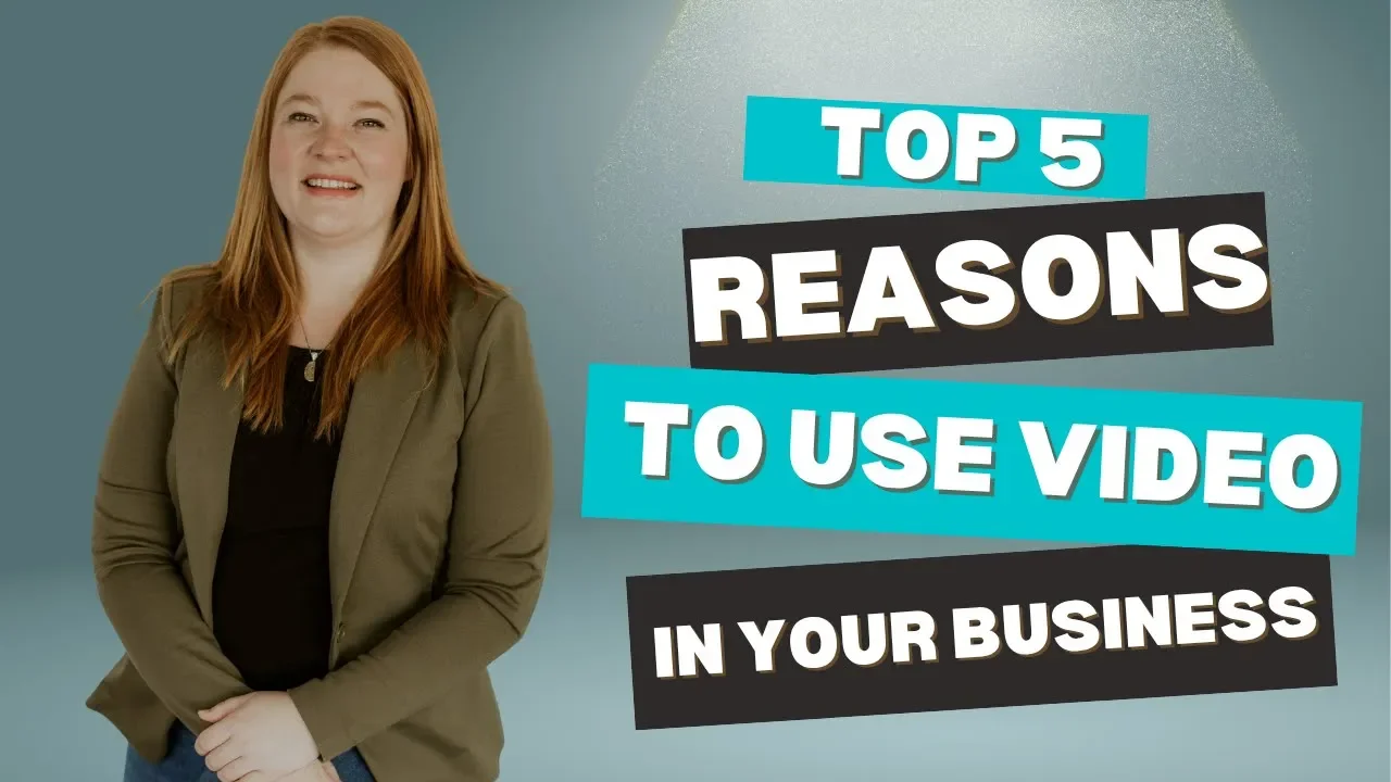 Top 5 Reasons To Use Video In Your Business