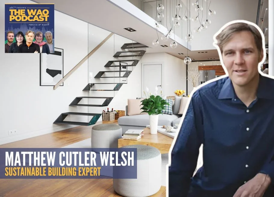 Wao Podcast: High performance homes accessible to all with Matthew Cutler-Welsh.