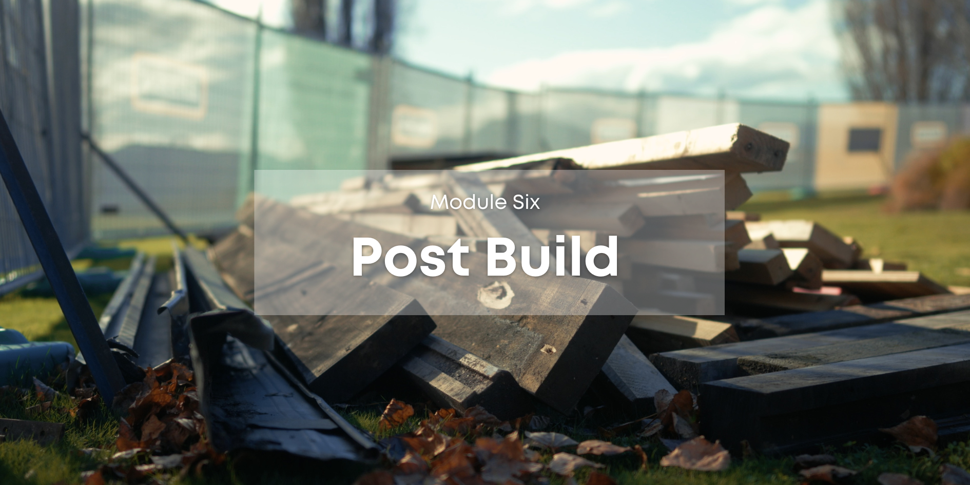 Coming Soon - Module Six: Post Build 