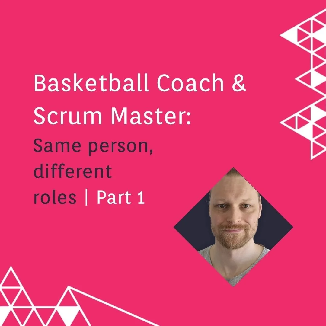 Basketball Coach &amp; Scrum Master: Same person, different roles | Part 1