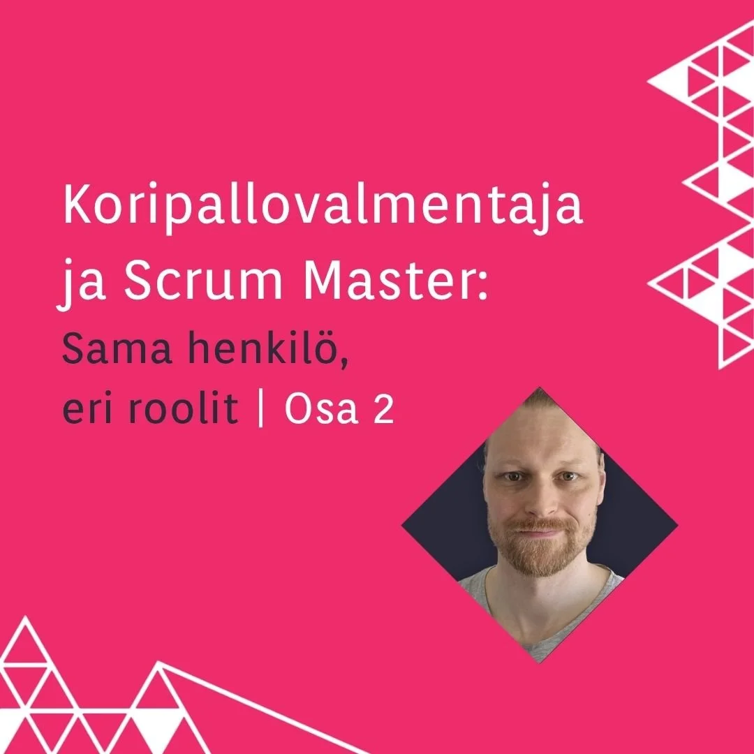 Koripallovalmentaja ja Scrum Master: Sama henkilö, eri roolit | Osa 2
