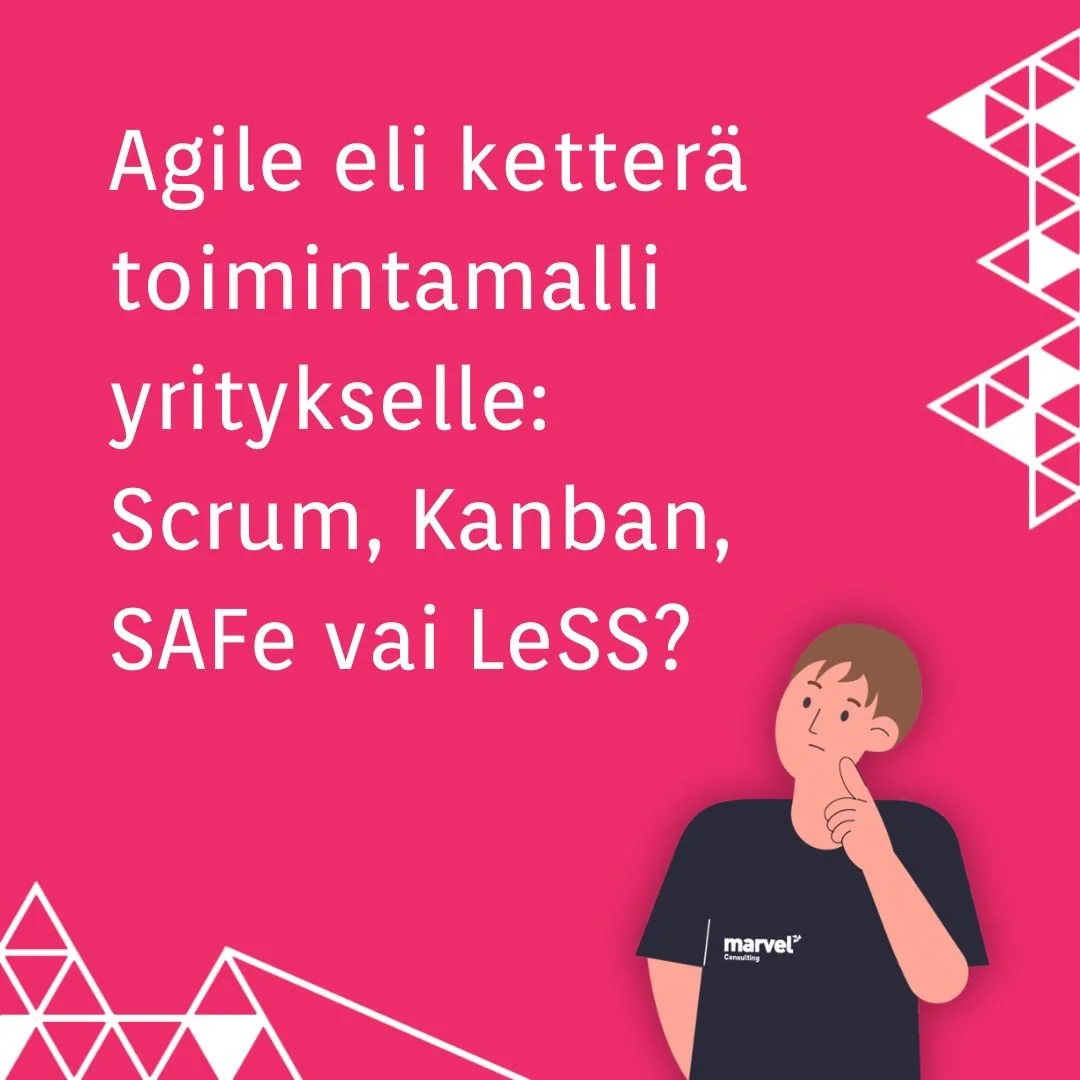 Agile eli ketterä toimintamalli yritykselle: Scrum, Kanban, SAFe vai LeSS?