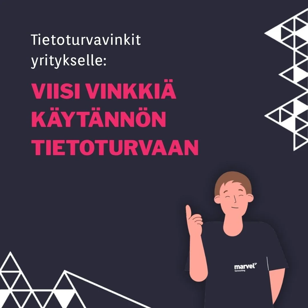 Tietoturvavinkit yritykselle: Viisi vinkkiä käytännön tietoturvaan