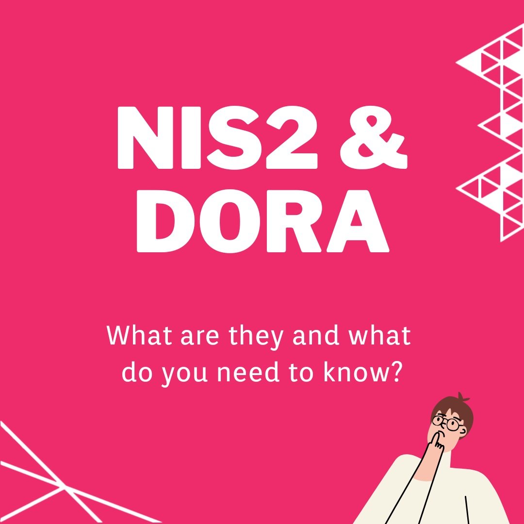 NIS2 and DORA: What are they and what do you need to know?
