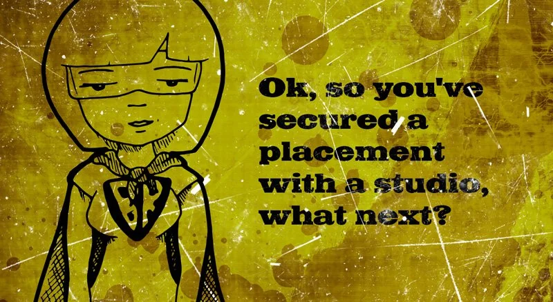 you've secured a placement with a studio, what next?