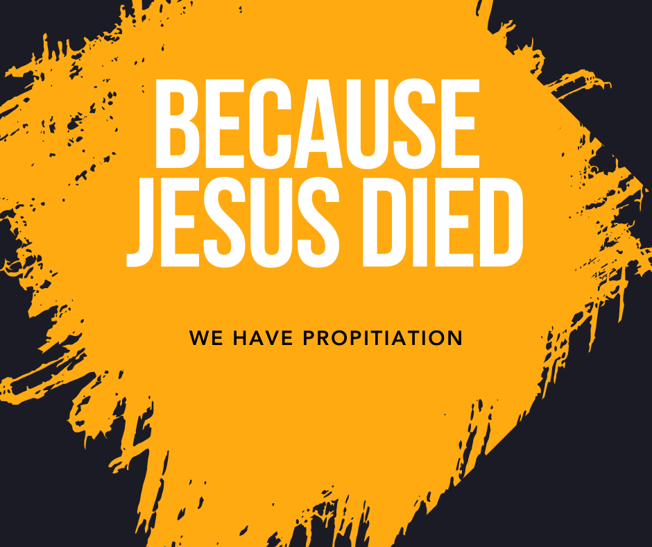 Because Jesus Died - We have Propitiation