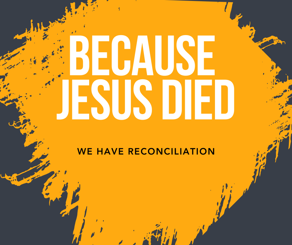 Because Jesus Died - We have Reconciliation