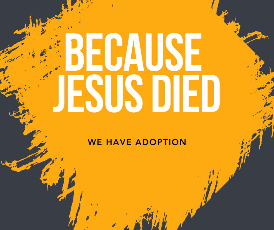 Because Jesus Died - We have Adoption