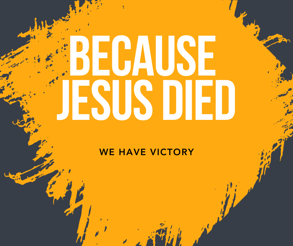 Because Jesus Died - We have Victory