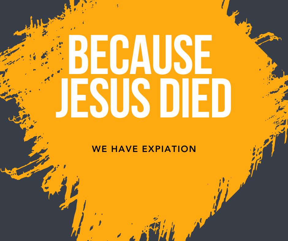 Because Jesus Died - We have Expiation