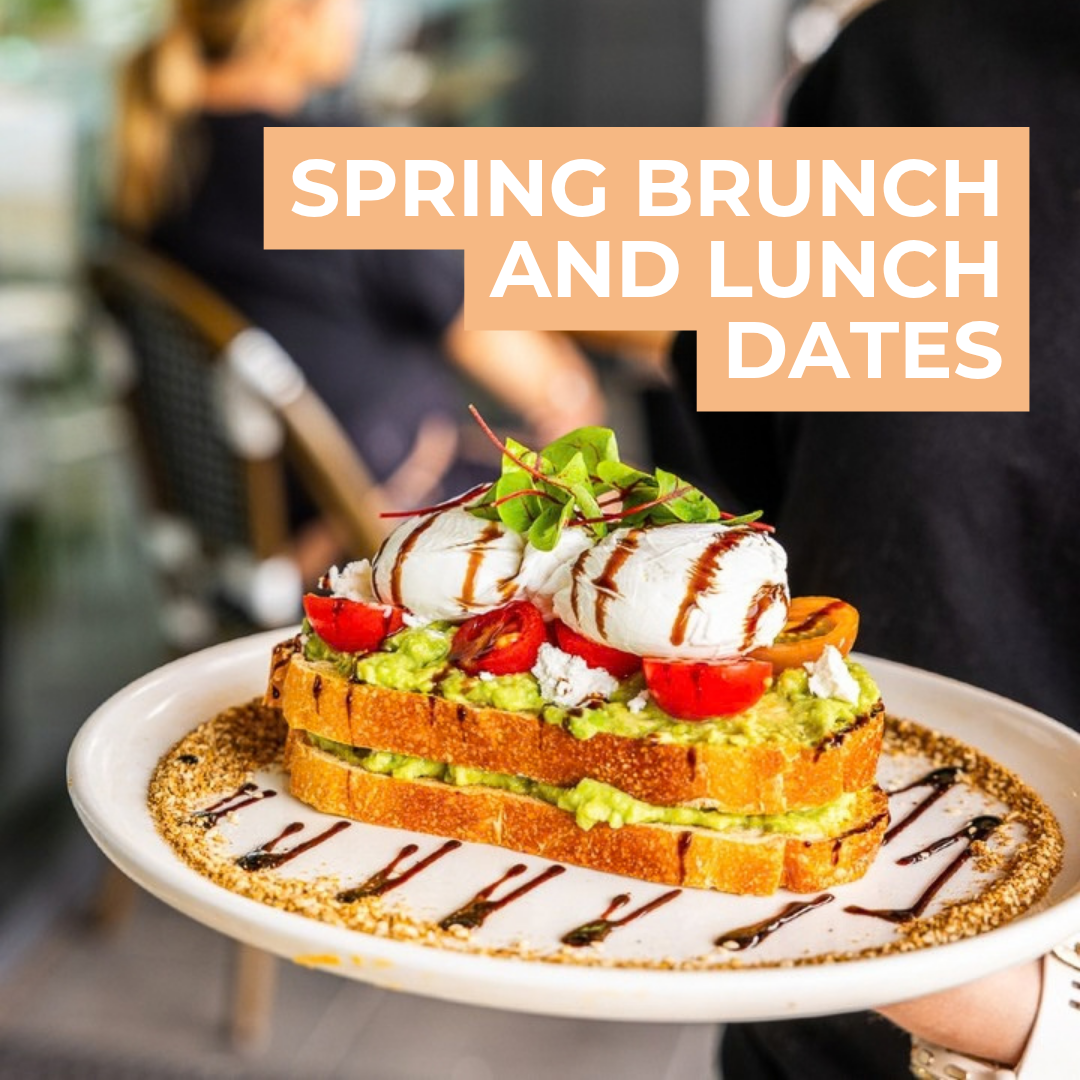 Spring Brunch & Lunch Dates