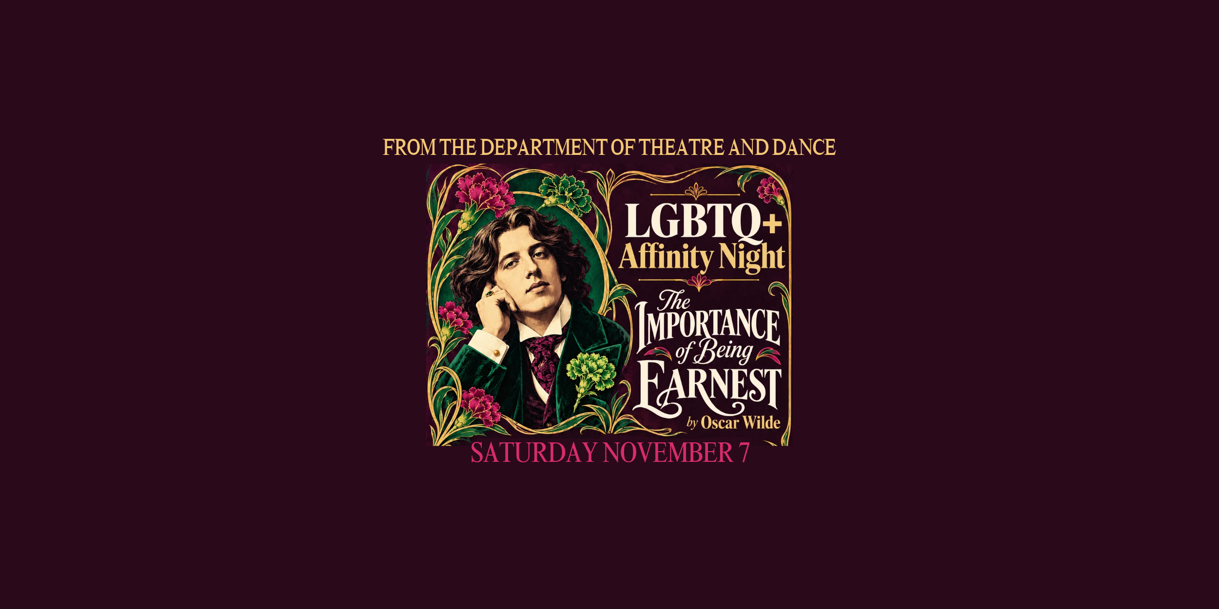 Image of Oscar Wilde advertising and LGBTQ+ Affinity Night for The Importance of Being Earnest on November 7, 2026