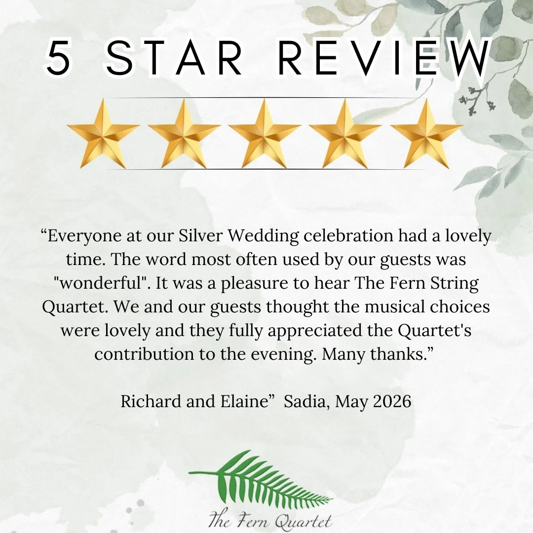 "Everyone at our Silver Wedding celebration had a lovely time. The word most often used by our guests was "wonderful".
It was a pleasure to hear The Fern String Quartet. We and our guests thought the musical choices were lovely and the