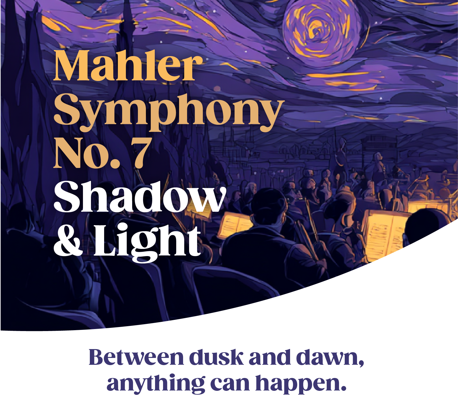 The image is a digital illustration of a symphony orchestra performing on stage beneath a starry, swirling night sky with a bright moon. The foreground shows conductor and musicians, with a large title overlaid in gold and white text reading: "Mahler Symphony No. 7 Shadow & Light" and a tagline at the bottom in purple text: "Between dusk and dawn, anything can happen."