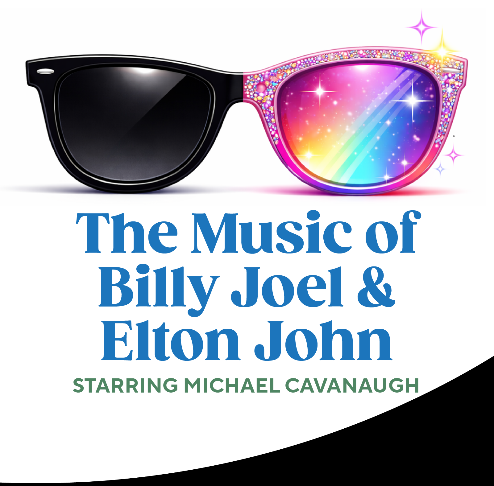 Poster for 'The Music of Billy Joel & Elton John' musical starring Michael Cavanaugh, featuring a pair of sunglasses, one black with a dark lens, and the other with a colorful, glittery rainbow reflection and sparkles.