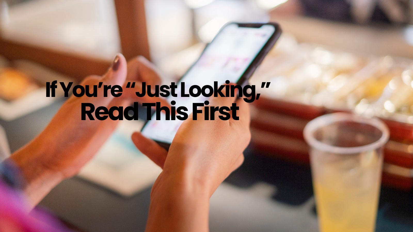 If You’re “Just Looking,” Read This First
