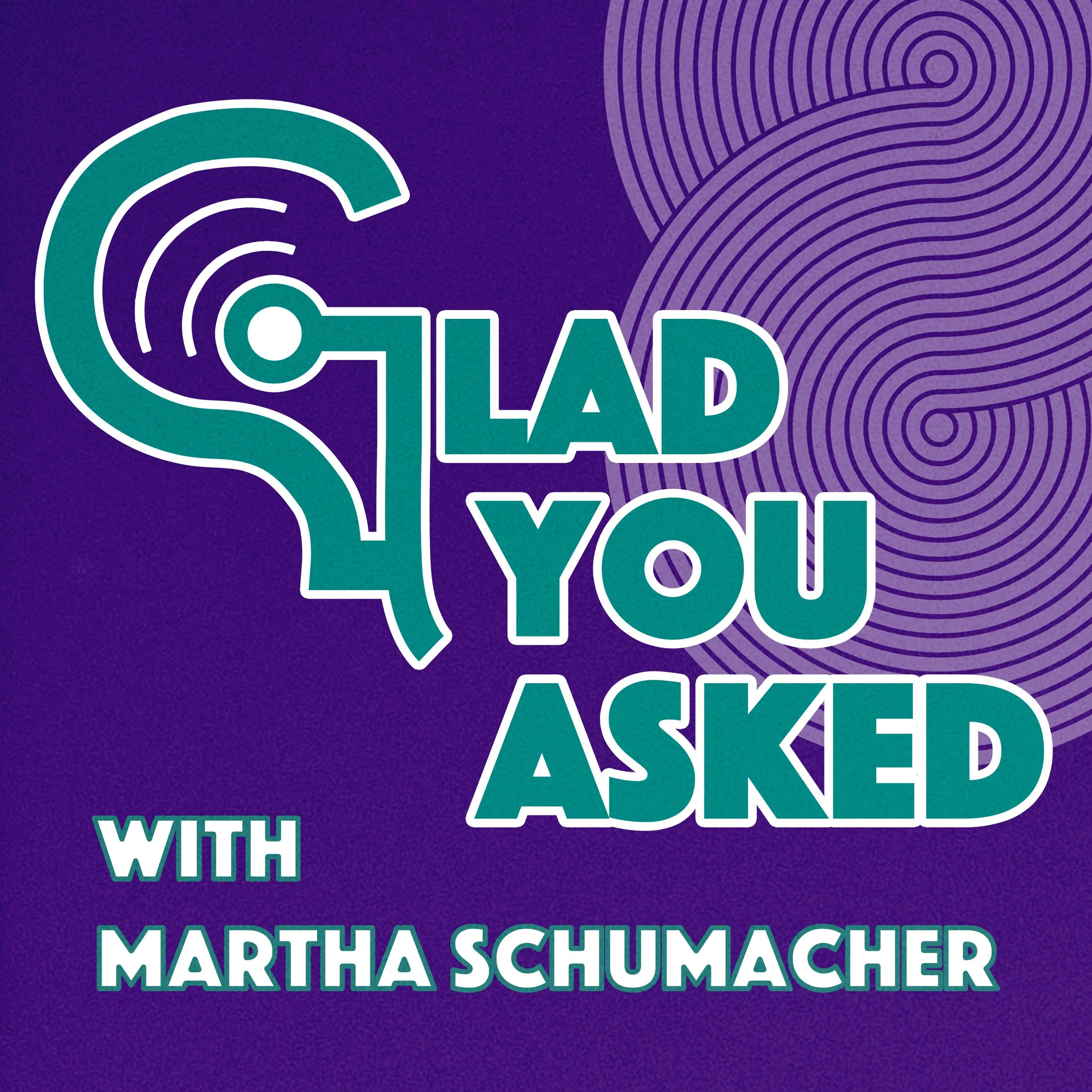 Glad You Asked with Martha Schumacher