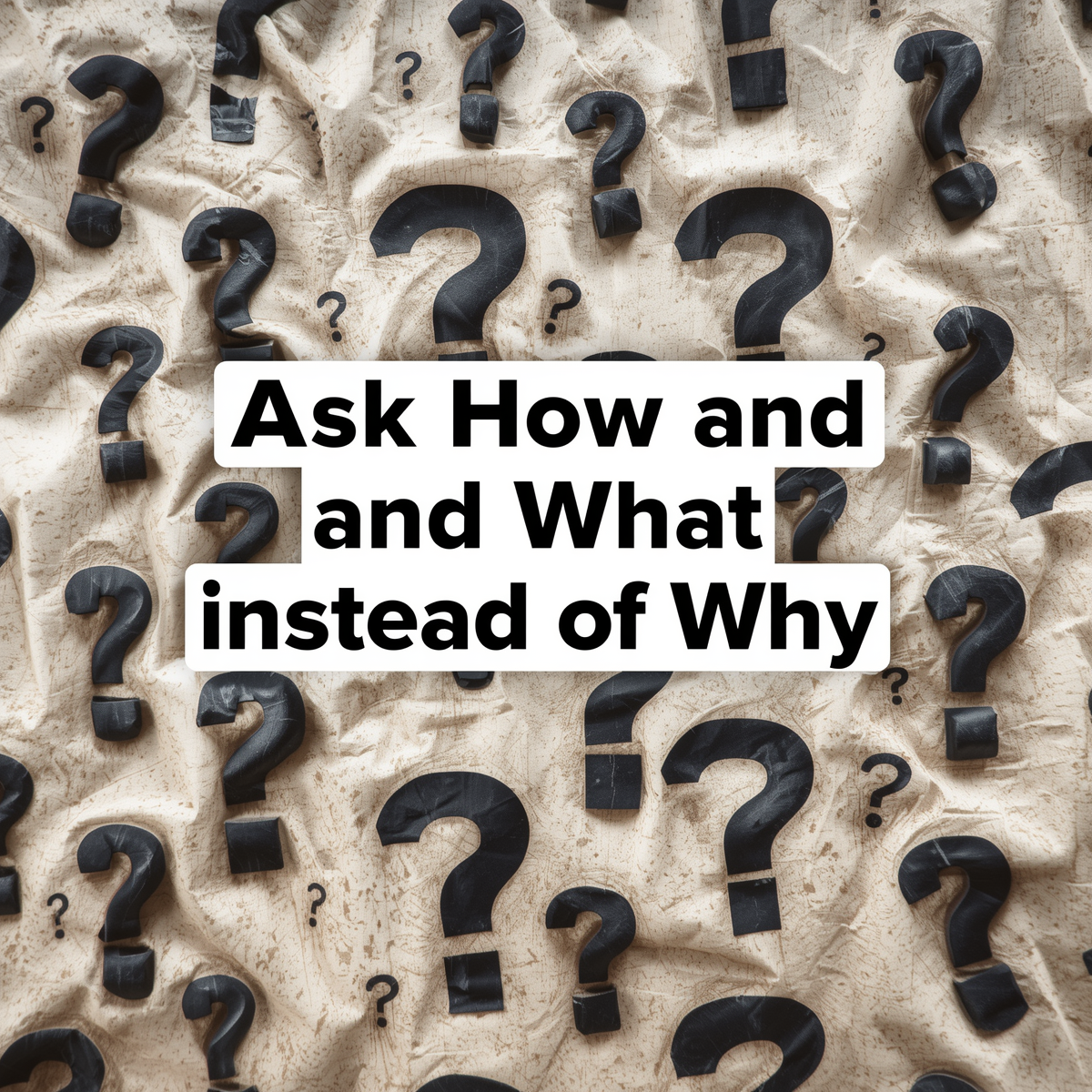 3 Reasons to Ask “How” and “What” Instead of “Why”