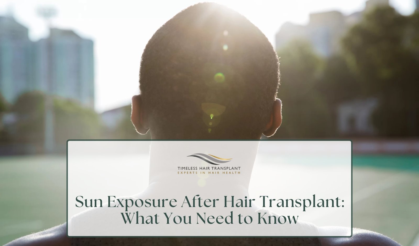 Sun Exposure After Hair Transplant What You Need to Know