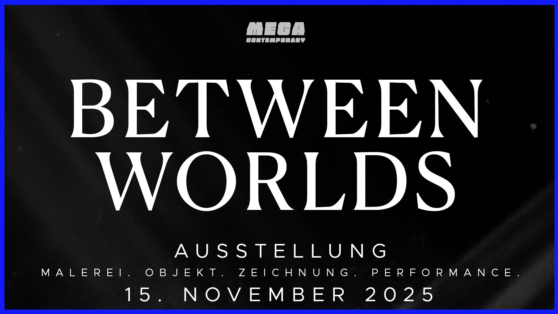 BETWEEN WORLDS – Exhibition & Performance