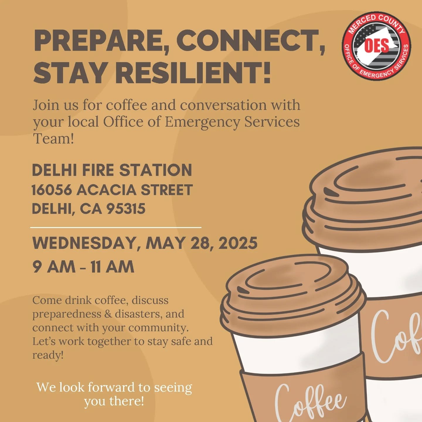 Come meet your Merced County Office of Emergency Services (OES) team at the Delhi Fire Station!

Learn how OES serves our community, ask questions, and enjoy a free cup of coffee.

Date: Wednesday, May 28, 2025
Time: 9 a.m. to 11 a.m.
Location: Delhi