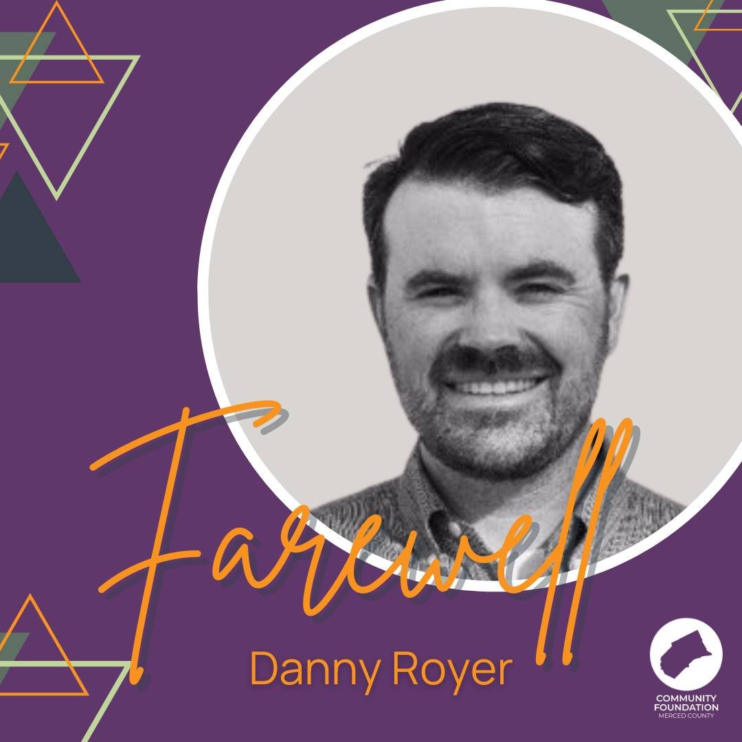 Today, we say a bittersweet farewell to an incredible leader, mentor, and friend &ndash; Danny Royer. After years of dedicated service to the Community Foundation of Merced County, including his time as Board President, Danny is stepping down, leavin