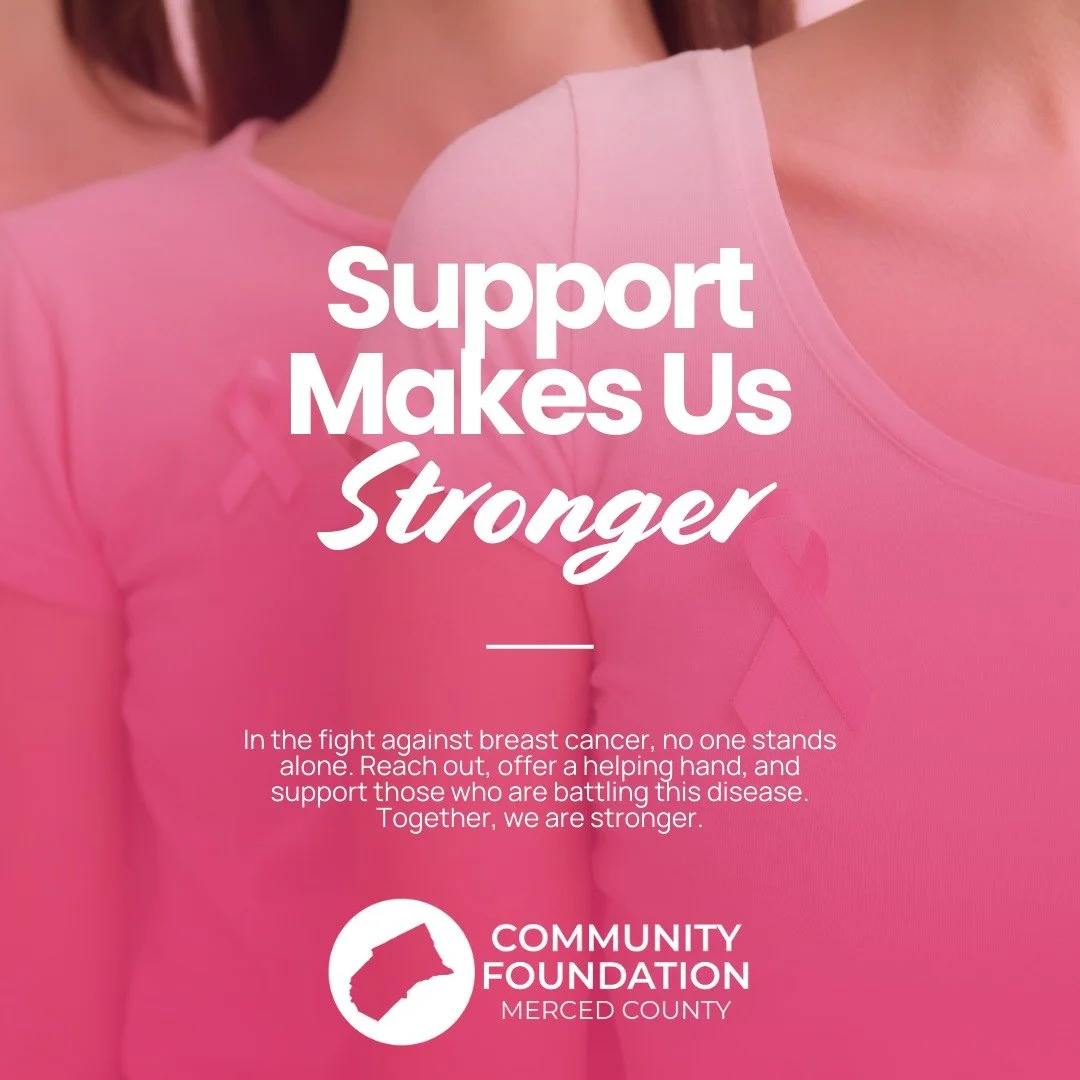 October is Breast Cancer Awareness Month &mdash; a time to honor survivors, remember those we&rsquo;ve lost, and stand together in support of research, education, and early detection.

At the Community Foundation of Merced County, we believe in the p