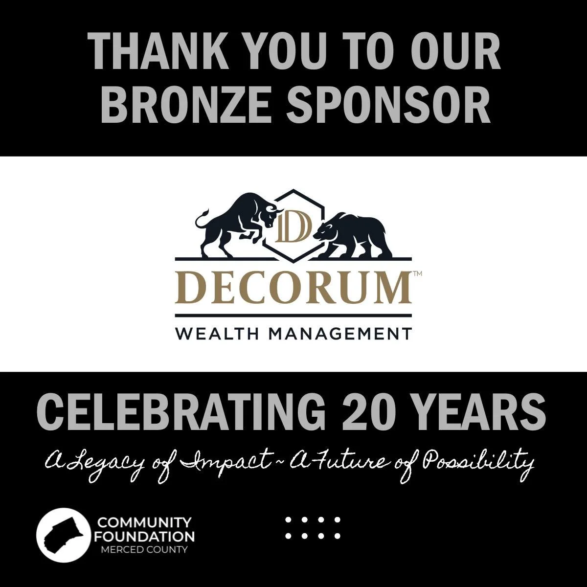 ⭐ Sponsor Spotlight: Decorum Wealth Management ⭐

As we celebrate 20 years at the Community Foundation of Merced County, we&rsquo;re proud to recognize Decorum Wealth Management of Merced for their generous support.

Decorum&rsquo;s commitment to cla