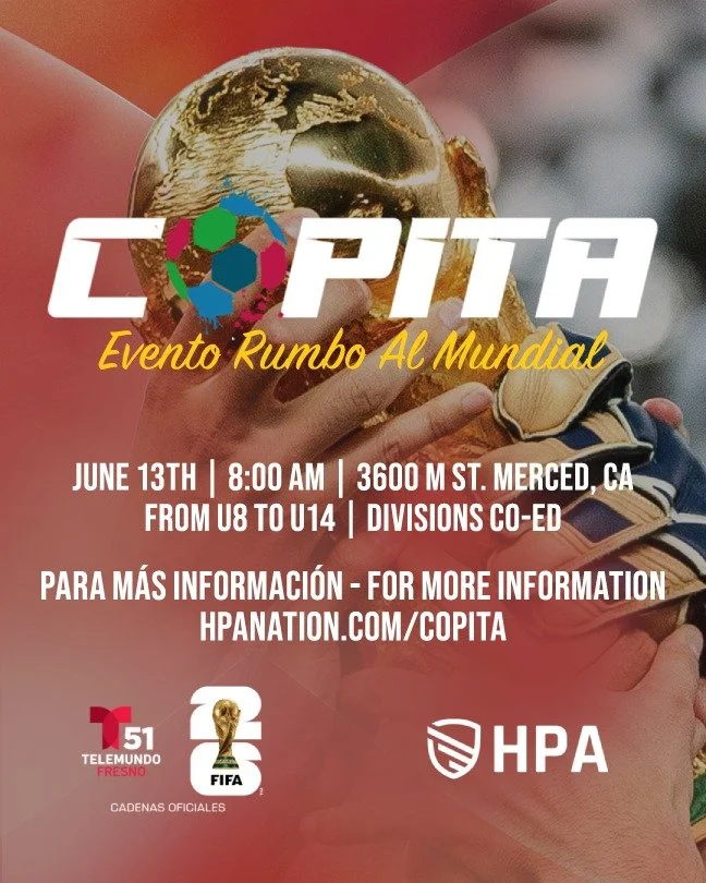 ⚽️ COPITA MERCED 2026 ⚽️
A FREE community 5v5 soccer tournament hosted by HPA and Telemundo Fresno.

📍 Merced College Stadium
📅 Saturday, June 13, 2026

Tournament Features:
&bull; U8, U10, U12, U14, and High School Divisions
&bull; FREE Team Regis