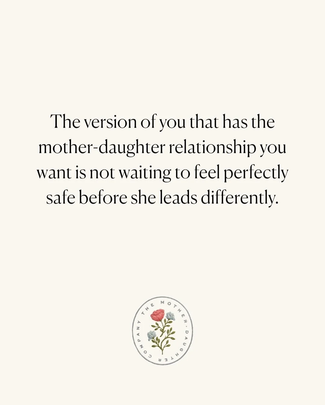 The mother-daughter relationship you want is rarely built by better wording alone.

It is built by the version of you who can stay present when the conversation gets uncomfortable, who can tell the truth without turning it into a performance, who can