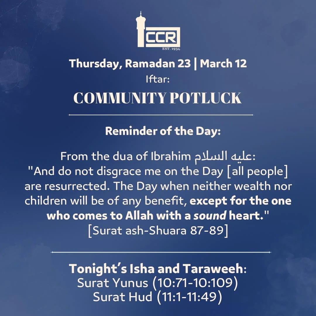 Thursday, March 12
Iftar: Community Potluck
────────────
Reminder of the Day

Just as a sick body becomes numb to any physical pleasure, a heart swollen with disease cannot taste any sweetness in worship. You can stand all night in prayer and feel no