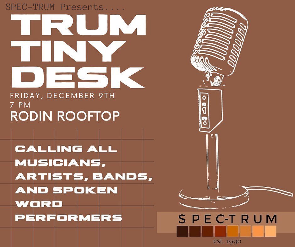 Calling all artists, musicians, bands, and spoken word performers! SPEC-TRUM is bringing back the TRUM Tiny Desk concert on Friday, December 9th at the Rodin Sky lounge. Join us for a night of smooth sounds, vibes, and lyricism. If you are an aspirin