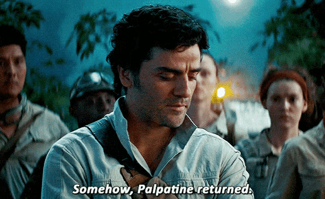 Poe Dameron says "Somehow, Palpatine returned" from The Rise of Skywalker